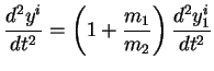 $\displaystyle \frac{d^2y^i}{dt^2} = \left(1+\frac{m_1}{m_2}\right) \frac{d^2y_1^i}{dt^2}
$