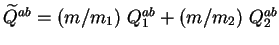 $ \widetilde{Q}^{ab} = (m/m_1)\ Q_1^{ab} +
(m/m_2)\ Q_2^{ab}$