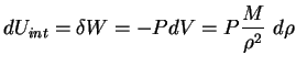 $\displaystyle dU_{int} = \delta W = -PdV = P \frac{M}{\rho^2}\ d\rho
$