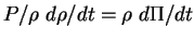 $ P/\rho\ d\rho /dt = \rho\ d\Pi /dt$