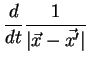 $\displaystyle \frac{d}{dt} \frac{1}{\vert\vec{x}-\vec{x'}\vert}$