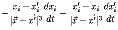 $\displaystyle -\frac{x_i-x'_i}
{\vert\vec{x}-\vec{x'}\vert^3}
\frac{dx_i}{dt} - \frac{x'_i-x_i}{\vert\vec{x}-\vec{x'}\vert^3}
\frac{dx'_i}{dt}$