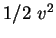 $ 1/2\ v^2$
