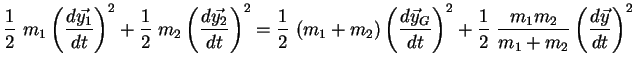 $\displaystyle \frac12\ m_1 \left(\frac{d\vec{y_1}}{dt}\right)^2 + \frac12\ m_2 ...
...}\right)^2 + \frac12\ \frac{m_1m_2}{m_1+m_2} \left(\frac{d\vec{y}}{dt}\right)^2$