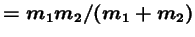 $ = m_1m_2/(m_1+m_2)$