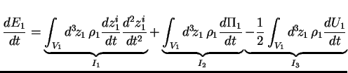 $\displaystyle \frac{dE_1}{dt} = \underbrace{ \int_{V_1} d^3\!z_1\, \rho_1
\frac...
..._{I_2}
\underbrace{-\frac12 \int_{V_1} d^3\!z_1\, \rho_1 \frac{dU_1}{dt}}_{I_3}$