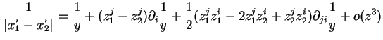 $\displaystyle \frac{1}{\vert\vec{x_1}-\vec{x_2}\vert} = \frac{1}{y} + (z_1^j-z_...
...(z_1^j z_1^i - 2 z_1^j z_2^i + z_2^j z_2^i) \partial_{ji} \frac{1}{y} + o (z^3)$
