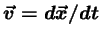 $ \vec{v} = d\vec{x}/dt$