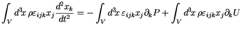 $\displaystyle \int_V d^3\!x\, \rho \varepsilon_{ijk} x_j \frac{d^2x_k}{dt^2} =
...
...k} x_j \partial_k P
+ \int_V d^3\!x\, \rho \varepsilon_{ijk} x_j \partial_k U
$
