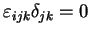 $\displaystyle \varepsilon_{ijk} \delta_{jk} = 0$