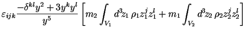 $\displaystyle \varepsilon_{ijk} \frac{-\delta^{kl}y^2 + 3y^ky^l}{y^5} \left[
m_...
...!z_1\, \rho_1 z_1^j z_1^l +
m_1 \int_{V_2} d^3\!z_2\, \rho_2 z_2^j z_2^l\right]$