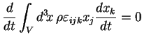 $\displaystyle \frac{d}{dt}\int_V d^3\!x\, \rho \varepsilon_{ijk} x_j \frac{dx_k}{dt} = 0$