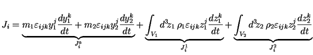 $\displaystyle J_i = \underbrace{ m_1 \varepsilon_{ijk} y_1^j \frac{dy_1^k}{dt} ...
...int_{V_2} d^3\!z_2\, \rho_2 \varepsilon_{ijk} z_2^j \frac{dz_2^k}{dt}} _{J_i^2}$