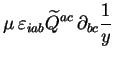 $\displaystyle \mu\, \varepsilon_{iab}
\widetilde{Q}^{ac}\, \partial_{bc} \frac1y$