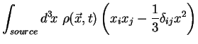 $\displaystyle \int_{source} d^3\!x\ \rho (\vec{x},t) \left(x_ix_j -
\frac13 \delta_{ij} x^2\right)$