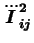 $ \dddot{I}_{ij}^2$