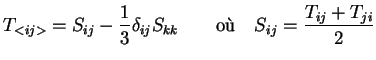 $\displaystyle T_{<ij>} = S_{ij} - \frac13 \delta_{ij} S_{kk} \qquad \textrm{o\\lq u}
\quad S_{ij} = \frac{T_{ij} + T_{ji}}{2}
$