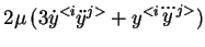 $\displaystyle 2 \mu\, (3\dot{y}^{<i}\ddot{y}^{j>} + y^{<i}\dddot{y}^{j>})$