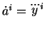 $ \dot{a}^i = \dddot{y}^i$