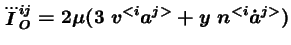 $\displaystyle \dddot{I}_O^{ij} = 2 \mu (3\ v^{<i}a^{j>} + y\ n^{<i}\dot{a}^{j>})$