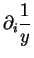 $\displaystyle \partial_i \frac1y$