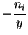 $\displaystyle -\frac{n_i}{y}$