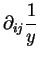 $\displaystyle \partial_{ij} \frac1y$