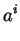 $\displaystyle a^i$