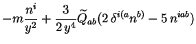 $\displaystyle -m \frac{n^i}{y^2} + \frac{3}{2\, y^4} \widetilde{Q}_{ab}
(2\, \delta^{i(a} n^{b)} - 5\, n^{iab})$