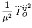 $\displaystyle \frac{1}{\mu^2}\, {\dddot{I}_O^{ij}}^2$