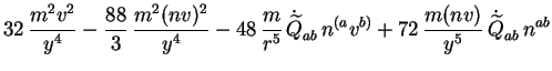 $\displaystyle 32\, \frac{m^2v^2}{y^4}
-\frac{88}{3}\, \frac{m^2(nv)^2}{y^4} -48...
...ab}\, n^{(a}v^{b)} + 72\, \frac{m(nv)}{y^5}\,
\dot{\widetilde{Q}}_{ab}\, n^{ab}$