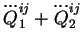 $ \dddot{Q}_1^{ij} + \dddot{Q}_2^{ij}$