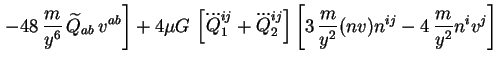 $\displaystyle \left. - 48\, \frac{m}{y^6}\, \widetilde{Q}_{ab}\, v^{ab}\right]
...
...j}\right]
\left[3\, \frac{m}{y^2} (nv) n^{ij} - 4\, \frac{m}{y^2} n^iv^j\right]$
