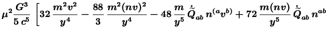 $\displaystyle \mu^2 \frac{G^3}{5\,c^5}\,\left[32\, \frac{m^2v^2}{y^4}
-\frac{88...
...^{(a}v^{b)} + 72\, \frac{m(nv)}{y^5}\,
\dot{\widetilde{Q}}_{ab}\, n^{ab}\right.$