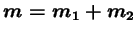 $ m = m_1 + m_2$