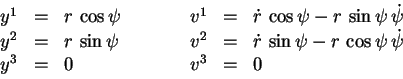 \begin{displaymath}\begin{array}{cclcccl} y^1 & = & r\, \cos \psi & \qquad & v^1...
...s \psi\, \dot{\psi} \\ y^3 & = & 0 & & v^3 & = & 0 \end{array}\end{displaymath}