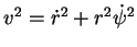 $ v^2 = \dot{r}^2 + r^2 \dot{\psi}^2$