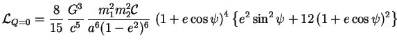 $\displaystyle \mathcal{L}_{Q=0} = \frac{8}{15}\,\frac{G^3}{c^5}\,
\frac{m_1^2m...
...t(1+e\cos \psi\right)^4
\left\{e^2 \sin^2 \psi +12\, (1+e \cos \psi)^2\right\}
$