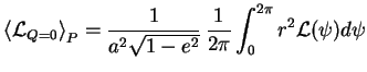 $\displaystyle \left\langle\mathcal{L}_{Q=0}\right\rangle_P = \frac{1}{a^2 \sqrt{1-e^2}} \, \frac{1}{2\pi} \int_0^{2\pi} r^2 \mathcal{L}(\psi) d\psi$