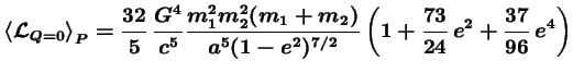 $\displaystyle \left\langle\mathcal{L}_{Q=0}\right\rangle_P = \frac{32}{5} \, \f...
..._2)}{a^5(1-e^2)^{7/2}} \left(1+\frac{73}{24}\, e^2 + \frac{37}{96}\, e^4\right)$