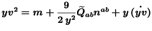 $\displaystyle yv^2 = m + \frac{9}{2\, y^2} \widetilde{Q}_{ab} n^{ab} + y\, \dot{(yv)}$