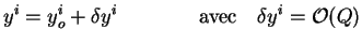 $\displaystyle y^i = y_o^i + \delta y^i \qquad \qquad \textrm{avec} \quad \delta y^i = \mathcal{O}(Q)$