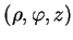 $ (\rho, \varphi, z)$