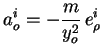 $\displaystyle a_o^i = -\frac{m}{y_o^2}\, e^i_{\rho}$