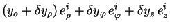 $\displaystyle (y_o + \delta y_{\rho})\, e^i_{\rho} +
\delta y_{\varphi}\,
e^i_{\varphi} + \delta y_{z}\, e^i_{z}$