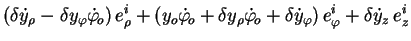 $\displaystyle (\delta \dot{y}_{\rho} - \delta y_{\varphi}
\dot{\varphi}_{\!o})\...
...\!o} +
\delta \dot{y}_{\varphi})\, e^i_{\varphi} + \delta \dot{y}_{z}\, e^i_{z}$
