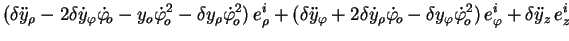 $\displaystyle (\delta \ddot{y}_{\rho} - 2
\delta \dot{y}_{\varphi}
\dot{\varphi...
...\varphi}
\dot{\varphi}_{\!o}^2)\, e^i_{\varphi} + \delta \ddot{y}_{z}\, e^i_{z}$