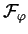 $\displaystyle \mathcal{F}_{\varphi}$