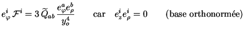 $\displaystyle e^i_{\varphi}\, \mathcal{F}^i = 3\,
\widetilde{Q}_{ab}\, \frac{e^...
... \textrm{car} \quad
e^i_{z} e^i_{\rho} = 0 \qquad \textrm{(base orthonorm\'ee)}$
