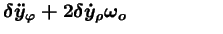 $\displaystyle \delta \ddot{y}_{\varphi} + 2 \delta \dot{y}_{\rho}
\omega_o \qquad \qquad \ \ \, \,$
